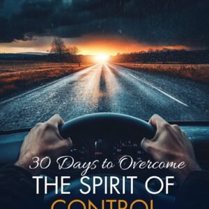 30 Days To Overcome the Spirit of Control